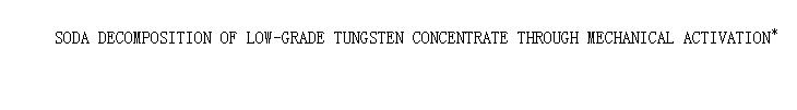 SODA DECOMPOSITION OF LOW-GRADE TUNGSTEN CONCENTRATE THROUGH MECHANICAL ACTIVATION