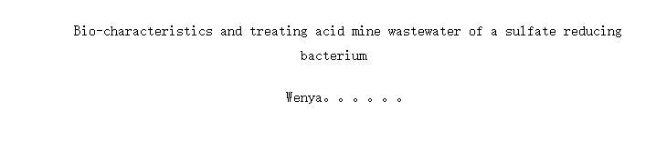 Bio-characteristics and treating acid mine wastewater of a sulfate reducing bacterium