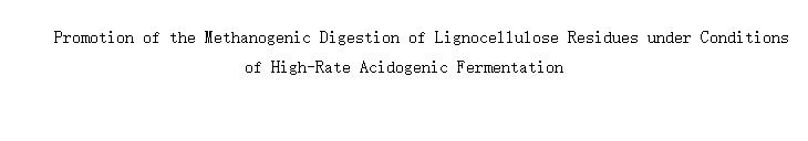 Promotion of the Methanogenic Digestion of Lignocellulose Residues under Conditions of Hilgh-Rate Acidogenic Fermentation