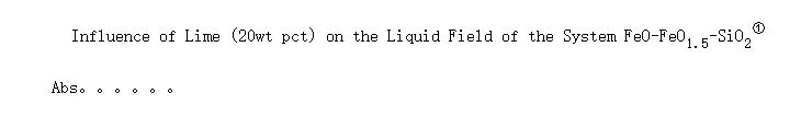 Influence of Lime (20wt pct) on the Liquid Field of the System FeO-FeO<sub>1.5</sub>-SiO<sub>2</sub><SUP></SUP>