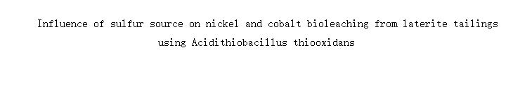 Influence of sulfur source on nickel and cobalt bioleaching from laterite tailings using Acidithiobacillus thiooxidans