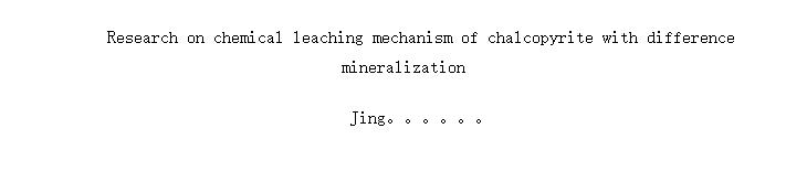 Research on chemical leaching mechanism of chalcopyrite with difference mineralization