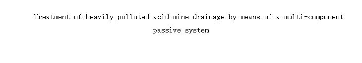 Treatment of heavily polluted acid mine drainage by means of a multi-component passive system