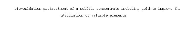 Bio-oxidation pretreatment of a sulfide concentrate including gold to improve the utilization of valuable elements