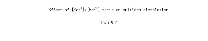 Effect of [Fe<SUP>3+</SUP>]/[Fe<SUP>2+</SUP>] ratio on sulfides dissolution